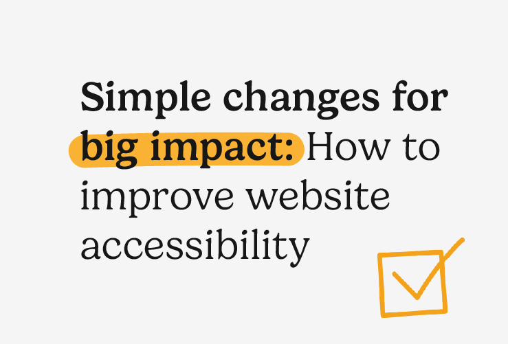 Simple changes for big impact: How to improve website accessibility